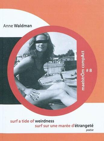 Couverture du livre « Surf a tide of weirdness. surf sur une maree d'etrangete » de Anne Waldman aux éditions Maelstrom