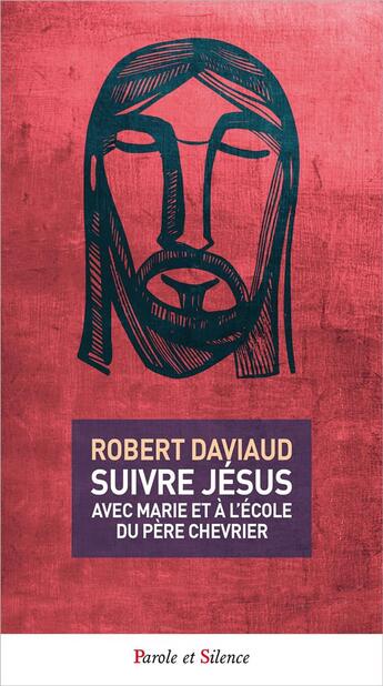 Couverture du livre « Suivre Jésus ; avec Marie et à l'école du père Chevrier » de Robert Daviaud aux éditions Parole Et Silence