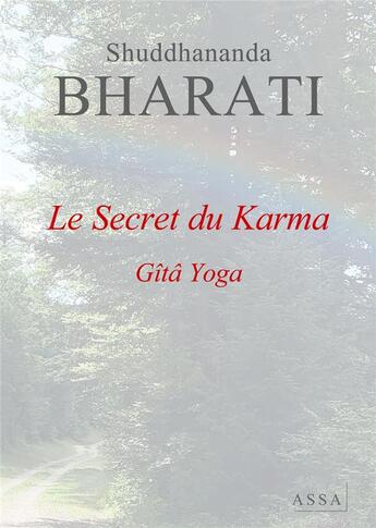 Couverture du livre « Le secret du karma - le secret du karma, interpretation du karma yoga » de Bharati Shuddhananda aux éditions Assa