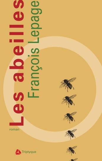 Couverture du livre « Les abeilles » de Francois Lepage aux éditions Editions Triptyque