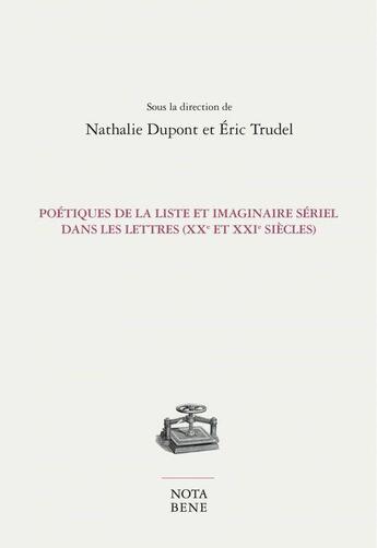 Couverture du livre « Poétiques de la liste et imaginaire sériel dans les lettres (XXe et XXIe siècles) » de Nathalie Dupont aux éditions Nota Bene