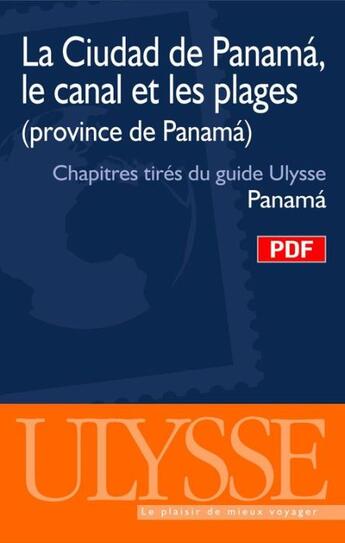 Couverture du livre « La ciudad de Panamá, le canal et les plages ; chapitres tirés du guide Ulysse Panamá (6e édition) » de Marc Rigole aux éditions Ulysse