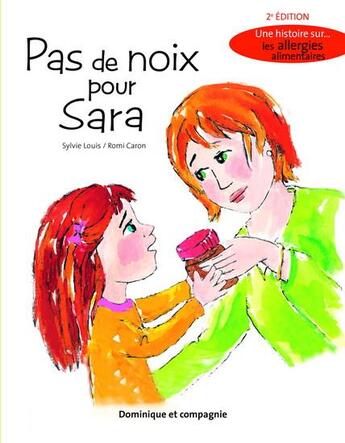 Couverture du livre « Pas de noix pour Sara ; une histoire sur les allergies alimentaires » de Sylvie Louis et Caron Romi aux éditions Dominique Et Compagnie