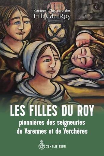 Couverture du livre « Les filles du roy : pionnieres des seigneuries de Varennes et de Verchères » de  aux éditions Septentrion