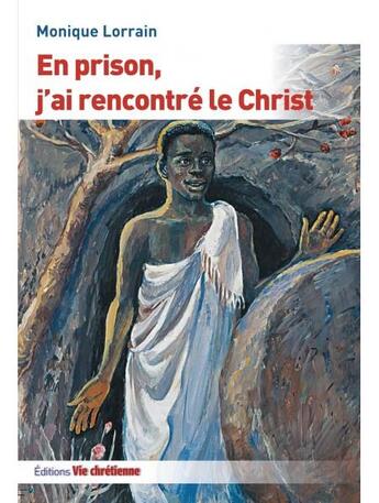 Couverture du livre « En prison, j'ai rencontré le Christ » de Monique Lorrain aux éditions Vie Chretienne