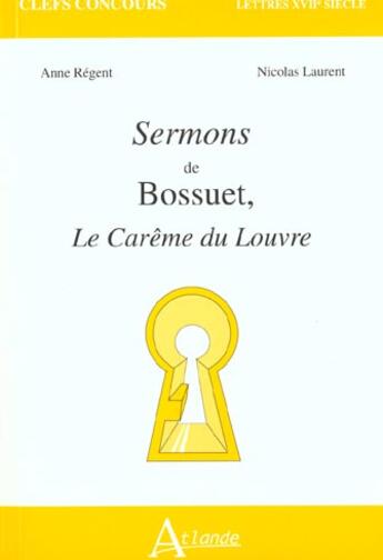 Couverture du livre « Sermons de bossuet - le careme du louvre » de Laurent/Regent aux éditions Atlande Editions