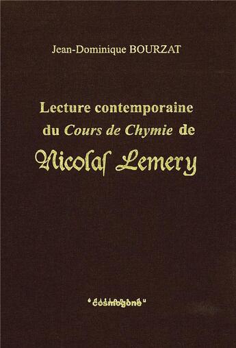 Couverture du livre « Lecture contemporaine du cours de chymie de Nicolas Lemery » de Jean-Dominique Bourzat aux éditions Cosmogone