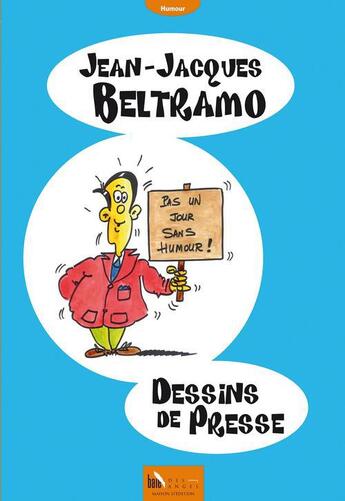 Couverture du livre « Dessins de presse » de Jean-Jacques Beltramo aux éditions Baie Des Anges