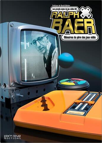 Couverture du livre « Ralph Baer ; mémoires du père des jeux vidéo » de William Audureau et Ralph Baer et David Winter aux éditions Pix'n Love
