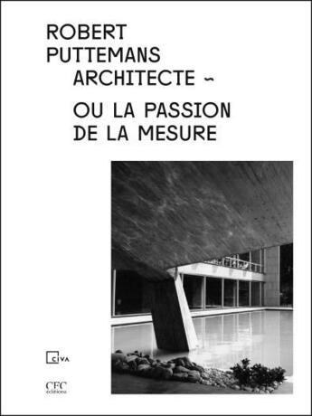 Couverture du livre « Robert Puttemans, architecte ou la passion de la mesure » de Pierre Puttemans aux éditions Civa