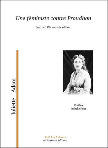 Couverture du livre « Une féministe contre Proudhon : essai 1858 » de Juliette Adam aux éditions Ardemment