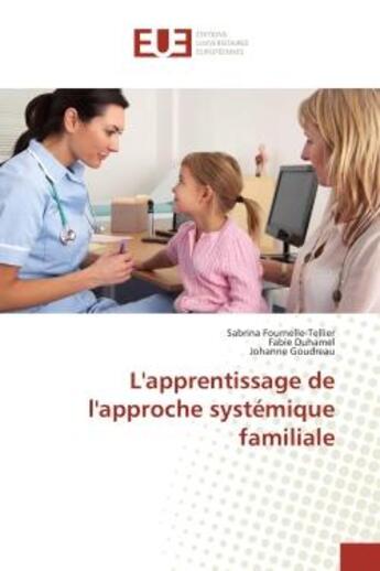 Couverture du livre « L'apprentissage de l'approche systemique familiale » de Fournelle-Tellier, , Sabrina aux éditions Editions Universitaires Europeennes