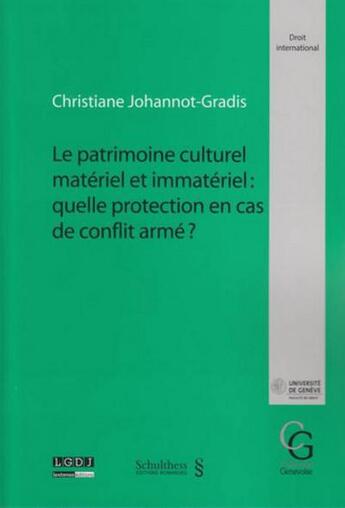 Couverture du livre « Le patrimoine culturel matériel et immatériel : quelle protection en cas de conflit armé ? » de Christiane Johannot-Gradis aux éditions Schulthess