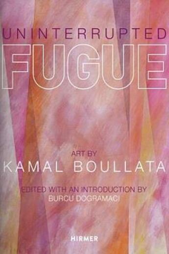 Couverture du livre « Uninterrupted fugue art by kamal boullata » de Dogramaci Burcu aux éditions Hirmer