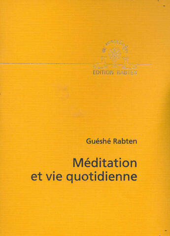 Couverture du livre « Meditation et vie quotidienne » de Gueshe Rabten aux éditions Rabten