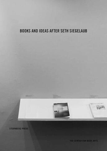 Couverture du livre « Books and ideas after seth siegelaub » de Siegelaub Seth aux éditions Sternberg Press