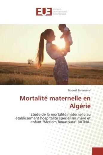 Couverture du livre « Mortalite maternelle en algerie - etude de la mortalite maternelle au etablissement hospitalite spec » de Benammar Naouel aux éditions Editions Universitaires Europeennes