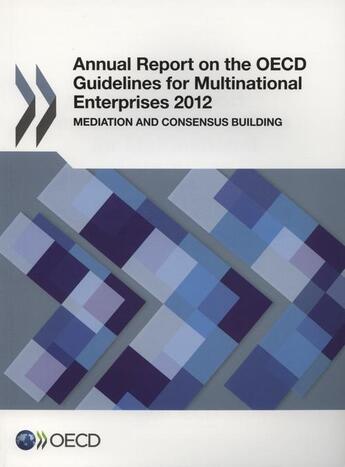 Couverture du livre « Annual report on the oecd guidelines for multinational enterprises 2012 - mediation and consensus bu » de Ocde aux éditions Ocde