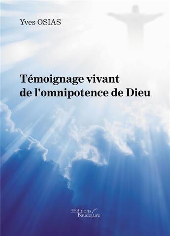 Couverture du livre « Témoignage vivant de l'omnipotence de Dieu » de Yves Osias aux éditions Baudelaire