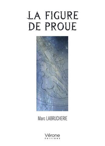 Couverture du livre « La figure de proue » de Marc Labrucherie aux éditions Verone