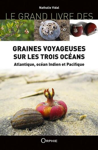 Couverture du livre « Graines voyageuses sur les trois océans Atlantique, océan Indien et Pacifique » de Nathalie Vidal aux éditions Orphie