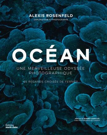 Couverture du livre « Océan : Une merveilleuse odyssée photographique ; 25 regards croisés de femmes » de Alexis Rosenfeld aux éditions Marie-claire