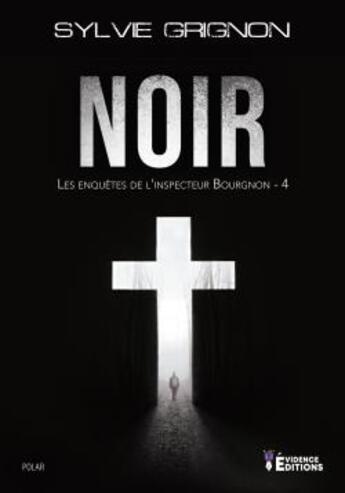 Couverture du livre « Noir ; les enquêtes de l'inspecteur Bourgnon Tome 4 » de Sylvie Grignon aux éditions Evidence Editions