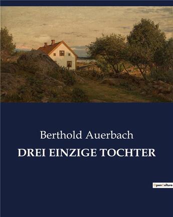 Couverture du livre « DREI EINZIGE TOCHTER » de Auerbach Berthold aux éditions Culturea