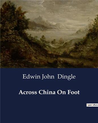 Couverture du livre « Across China On Foot » de Dingle Edwin John aux éditions Culturea