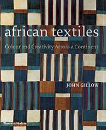 Couverture du livre « African textiles colour and creativity across a continent (hardback) » de John Gillow aux éditions Thames & Hudson