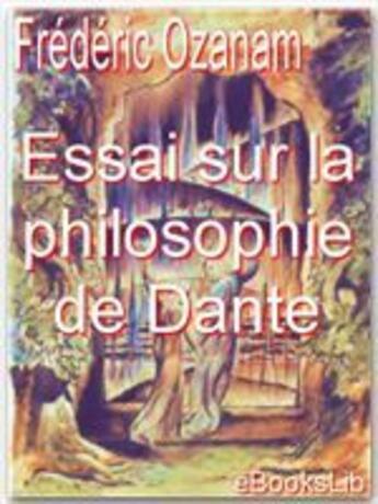 Couverture du livre « Essai sur la philosophie de Dante » de Frederic Ozanam aux éditions Ebookslib