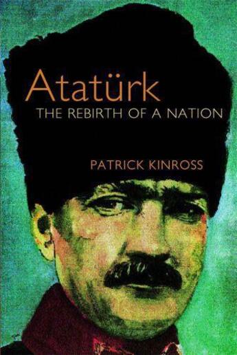 Couverture du livre « ATATURK - THE REBIRTH OF A NATION » de Baron Patrick Balfour Kinross aux éditions Weidenfeld & Nicolson
