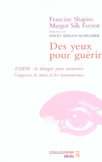 Couverture du livre « Des yeux pour guérir ; emdr ; la thérapie pour surmonter l'angoisse, le stress et les traumatismes » de Shapiro/Silk Forrest aux éditions Seuil