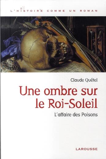 Couverture du livre « Une ombre sur le roi-soleil ; l'affaire des poisons » de Claude Quetel aux éditions Larousse