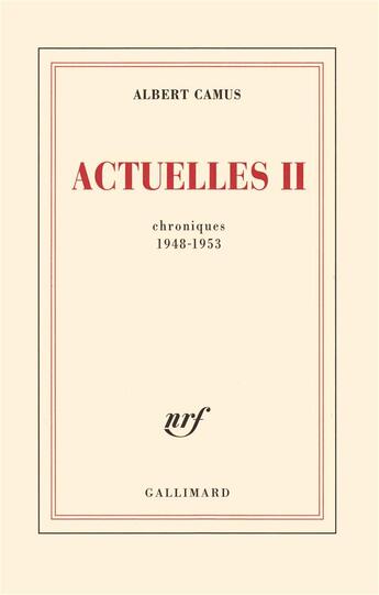 Couverture du livre « Actuelles t.2 (chroniques 1948-1953) » de Albert Camus aux éditions Gallimard