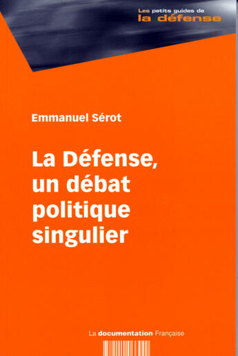 Couverture du livre « La défense, un débat politique singulier » de Emmanuel Serot aux éditions Documentation Francaise