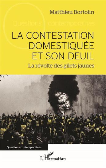 Couverture du livre « La contestation domestiquée et son deuil : la révolte des gilets jaunes » de Matthieu Bortolin aux éditions L'harmattan