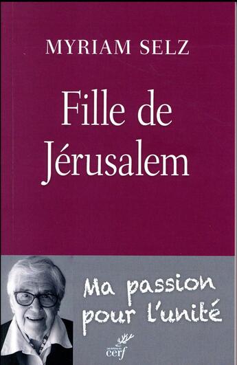 Couverture du livre « Fille de Jérusalem ; ma passion pour l'unité » de Myriam Selz aux éditions Cerf