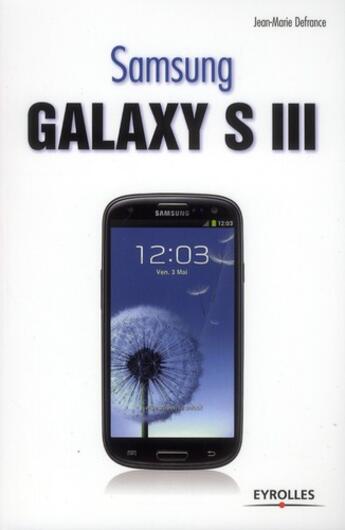 Couverture du livre « Samsung Galaxy S III » de Jean-Marie Defrance aux éditions Eyrolles