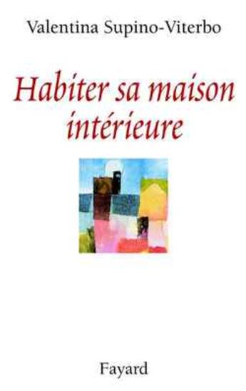 Couverture du livre « Habiter sa maison intérieure » de Valentina Supino-Viterbo aux éditions Fayard