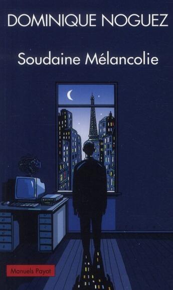 Couverture du livre « Soudaine mélancolie » de Dominique Noguez aux éditions Payot