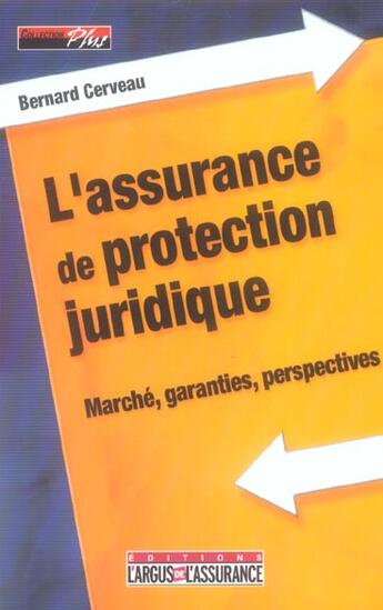 Couverture du livre « L'assurance de protection juridique - marche, garanties, perspectives » de Bernard Cerveau aux éditions L'argus De L'assurance