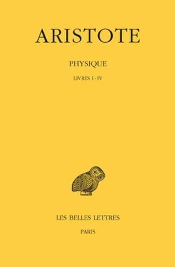 Couverture du livre « Physique Tome 1 ; livres 1 à 4 » de Aristote aux éditions Belles Lettres