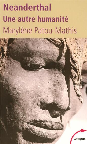 Couverture du livre « Néanderthal, une autre humanité » de Marylene Patou-Mathis aux éditions Tempus/perrin