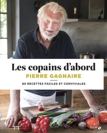 Couverture du livre « Les copains d'abord » de Pierre Gagnaire aux éditions Solar