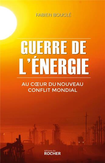 Couverture du livre « Guerre de l'energie - au coeur d'un nouveau conflit mondial » de Fabien Bougle aux éditions Rocher