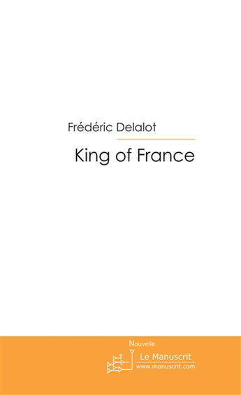 Couverture du livre « King of france » de Frederic Delalot aux éditions Le Manuscrit