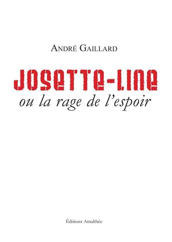 Couverture du livre « Josette-Line ou la rage de l'espoir » de Andre Gaillard aux éditions Amalthee