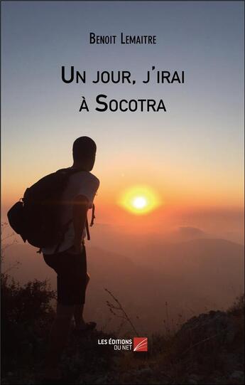 Couverture du livre « Un jour, j'irai a Socotra » de Benoit Lemaitre aux éditions Editions Du Net