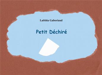 Couverture du livre « Petit déchiré » de Laetitia Gaboriaud aux éditions Books On Demand